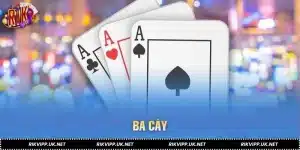 Ba Cây - Cuộc So Tài Chớp Nhoáng Trên Bàn Bài Việt