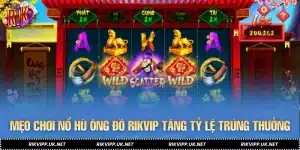 Mẹo Chơi Nổ Hũ Ông Đồ RIKVIP Giúp Tăng Tỷ Lệ Trúng Thưởng
